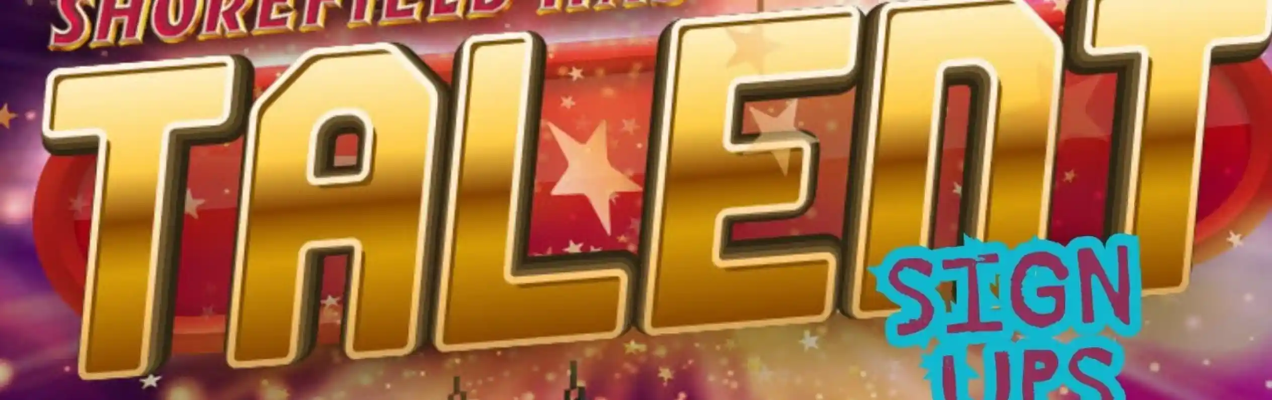 A colorful poster for "Shorefield Has Talent," featuring bold gold lettering with spotlight graphics and the text "Sign Ups" in bright blue. The background includes stars and a microphone, conveying a vibrant talent show theme.